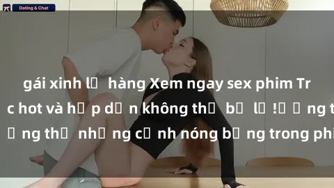 gái xinh lộ hàng Xem ngay sex phim Trung Quốc vietsub cực hot và hấp dẫn không thể bỏ lỡ!ưởng thụ những cảnh nóng bỏng trong phim chỉ có tại đây.