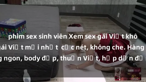 phim sex sinh viên Xem sex gái Việt không che - Clip sex gái Việt mới nhất  cực nét, không che. Hàng ngon, body đẹp, thuần Việt, hấp dẫn đến từng khoảnh khắc.
