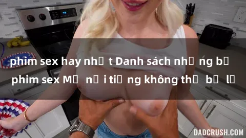 phim sex hay nhất Danh sách những bộ phim sex Mỹ nổi tiếng không thể bỏ lỡ