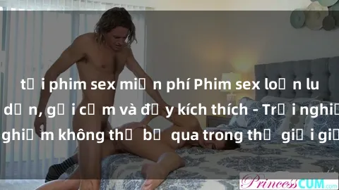 tải phim sex miễn phí Phim sex loạn luân Nhật Bản: Hấp dẫn, gợi cảm và đầy kích thích - Trải nghiệm không thể bỏ qua trong thế giới giải trí Người lớn