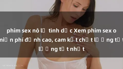 phim sex nô lệ tình dục Xem phim sex online miễn phí đỉnh cao, cam kết chất lượng tốt nhất