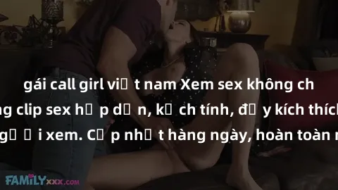 gái call girl việt nam Xem sex không che miễn phí - Những clip sex hấp dẫn, kịch tính, đầy kích thích cho người xem. Cập nhật hàng ngày, hoàn toàn miễn phí, độ phân giải cao.
