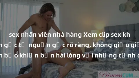 sex nhân viên nhà hàng Xem clip sex không che mới - Nguồn gốc từ nguồn gốc rõ ràng, không giấu giếm. Đảm bảo khiến bạn hài lòng với những cảnh quay táo bạo và đầy kích thích.
