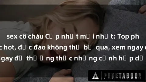 sex cô cháu Cập nhật mới nhất: Top phim JAV Vietsub cực hot, độc đáo không thể bỏ qua, xem ngay để thưởng thức những cảnh hấp dẫn và đầy kích thích!