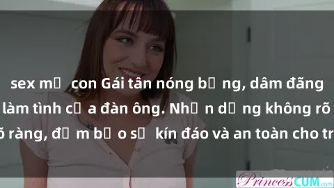 sex mẹ con Gái tân nóng bỏng, dâm đãng thỏa mãn nhu cầu làm tình của đàn ông. Nhận dạng không rõ ràng, đảm bảo sự kín đáo và an toàn cho trải nghiệm tuyệt vời.