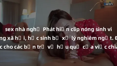 sex nhà nghỉ Phát hiện clip nóng sinh viên gây sốt trên mạng xã hội, học sinh bị xử lý nghiêm ngặt. Đây là cảnh giác cho các bạn trẻ về hậu quả của việc chia sẻ thông tin trái phép trên internet.