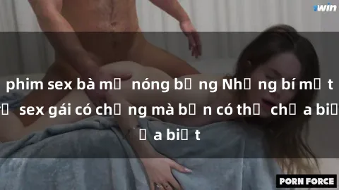 phim sex bà mẹ nóng bỏng Những bí mật về sex gái có chồng mà bạn có thể chưa biết