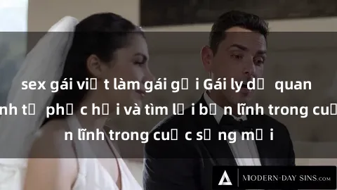 sex gái việt làm gái gọi Gái ly dị quan hệ: Hành trình tự phục hồi và tìm lại bản lĩnh trong cuộc sống mới