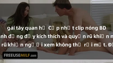 gái tây quan hệ Cập nhật clip nóng BDSM: Những pha hành động đầy kích thích và quyến rũ khiến người xem không thể rời mắt. Đừng bỏ lỡ!