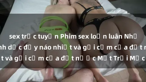 sex trực tuyến Phim sex loạn luân Nhật Bản: Thế giới tình dục đầy náo nhiệt và gợi cảm của đất nước Mặt Trời Mọc
