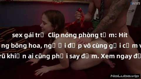 sex gái trẻ Clip nóng phòng tắm: Hít thở nồng nàn hương bông hoa, người đẹp vô cùng gợi cảm và quyến rũ khiến ai cũng phải say đắm. Xem ngay để trải nghiệm điều đặc biệt!