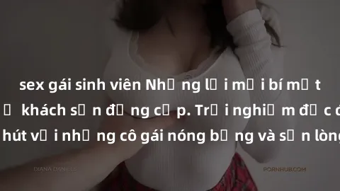 sex gái sinh viên Những lời mời bí mật: Gái Việt làm tình ở khách sạn đẳng cấp. Trải nghiệm độc đáo và cuốn hút với những cô gái nóng bỏng và sẵn lòng thỏa mãn mọi nhu cầu của bạn.