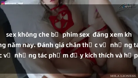 sex không che bộ phim sex  đáng xem không thể bỏ lỡ trong năm nay. Đánh giá chân thực về những tác phẩm đầy kích thích và hấp dẫn này.