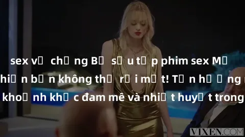sex vợ chồng Bộ sưu tập phim sex Mỹ hot nhất năm nay khiến bạn không thể rời mắt! Tận hưởng những khoảnh khắc đam mê và nhiệt huyết trong các tác phẩm nóng bỏng này!