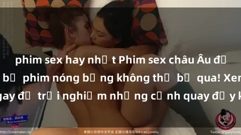 phim sex hay nhất Phim sex châu Âu đỉnh cao: Top những bộ phim nóng bỏng không thể bỏ qua! Xem ngay để trải nghiệm những cảnh quay đầy kích thích và cuồng nhiệt.