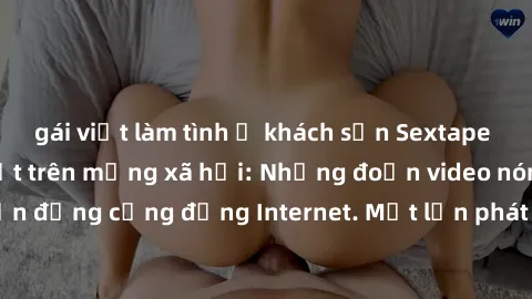 gái việt làm tình ở khách sạn Sextape gái Việt Nam gây sốt trên mạng xã hội: Những đoạn video nóng nực kỳ gây chấn động cộng đồng Internet. Một lần phát tán đã khiến người xem không thể rời mắt.