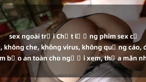 sex ngoài trời Chất lượng phim sex cập nhật mới nhất, không che, không virus, không quảng cáo, đảm bảo an toàn cho người xem, thỏa mãn nhu cầu tình dục của bạn.