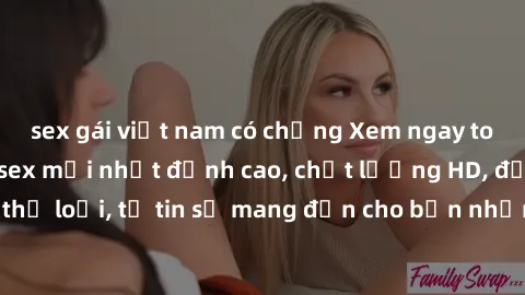 sex gái việt nam có chồng Xem ngay top những bộ phim sex mới nhất đỉnh cao, chất lượng HD, đầy đủ thể loại, tự tin sẽ mang đến cho bạn những trải nghiệm tuyệt vời.