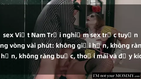 sex Việt Nam Trải nghiệm sex trực tuyến tuyệt vời chỉ trong vòng vài phút: không giới hạn, không ràng buộc, thoải mái và đầy kích thích!