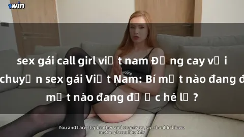 sex gái call girl việt nam Đắng cay với những câu chuyện sex gái Việt Nam: Bí mật nào đang được hé lộ?