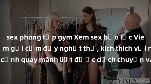 sex phòng tập gym Xem sex bạo lực Vietsub - Một tác phẩm gợi cảm đầy nghẹt thở, kích thích với những cảnh quay mãnh liệt được dịch chuyển và hấp dẫn trong thế giới .