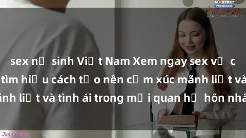 sex nữ sinh Việt Nam Xem ngay sex vợ chồng vietsub để tìm hiểu cách tạo nên cảm xúc mãnh liệt và tình ái trong mối quan hệ hôn nhân của bạn!