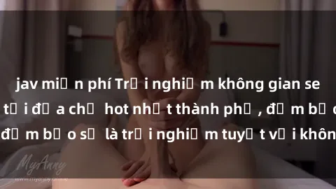 jav miễn phí Trải nghiệm không gian sex quán bar độc đáo tại địa chỉ hot nhất thành phố, đảm bảo sẽ là trải nghiệm tuyệt vời không thể bỏ lỡ!