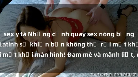 sex y tá Những cảnh quay sex nóng bỏng với diễn viên mỹ Latinh sẽ khiến bạn không thể rời mắt khỏi màn hình! Đam mê và mãnh liệt, đầy cuốn hút!