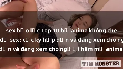 sex bạo lực Top 10 bộ anime không che nổi tiếng về chủ đề sex: cực kỳ hấp dẫn và đáng xem cho người hâm mộ anime!
