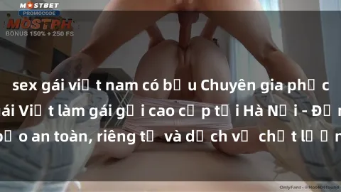 sex gái việt nam có bầu Chuyên gia phục vụ nhu cầu sex gái Việt làm gái gọi cao cấp tại Hà Nội - Đảm bảo an toàn, riêng tư và dịch vụ chất lượng, hãy trải nghiệm ngay!