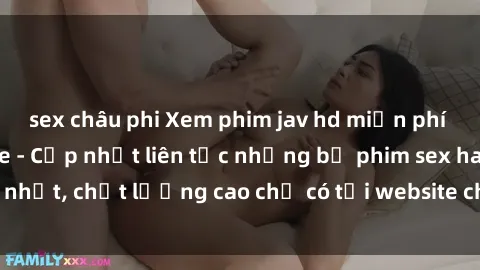 sex châu phi Xem phim jav hd miễn phí đỉnh cao không che - Cập nhật liên tục những bộ phim sex hay nhất, chất lượng cao chỉ có tại website chuyên nghiệp hàng đầu.