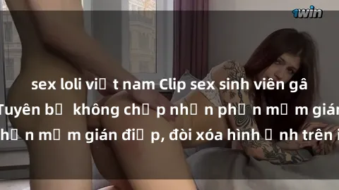 sex loli việt nam Clip sex sinh viên gây sốt mạng xã hội: Tuyên bố không chấp nhận phần mềm gián điệp, đòi xóa hình ảnh trên internet