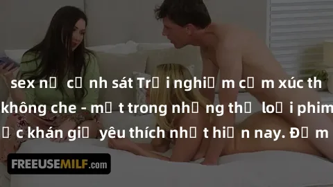 sex nữ cảnh sát Trải nghiệm cảm xúc thăng hoa với jav SM không che - một trong những thể loại phim người lớn được khán giả yêu thích nhất hiện nay. Đảm bảo đem lại sự hấp dẫn, kích thích tối đa cho ng