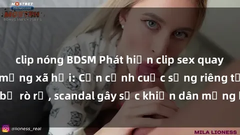 clip nóng BDSM Phát hiện clip sex quay lén hot nhất trên mạng xã hội: Cận cảnh cuộc sống riêng tư bị rò rỉ, scandal gây sốc khiến dân mạng không khỏi bàng hoàng