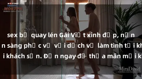sex bị quay lén Gái Việt xinh đẹp, nồng nàn tình cảm, sẵn sàng phục vụ với dịch vụ làm tình tại khách sạn. Đến ngay để thỏa mãn mọi khao khát của bạn!