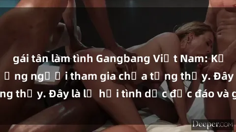 gái tân làm tình Gangbang Việt Nam: Kỷ lục mới với số lượng người tham gia chưa từng thấy. Đây là lễ hội tình dục độc đáo và gây sốc.