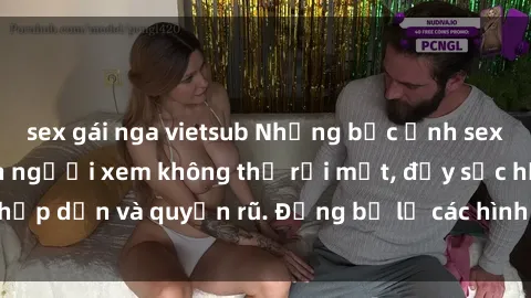 sex gái nga vietsub Những bức ảnh sexy tá gợi cảm khiến người xem không thể rời mắt, đầy sức hấp dẫn và quyến rũ. Đừng bỏ lỡ các hình ảnh nóng bỏng này!