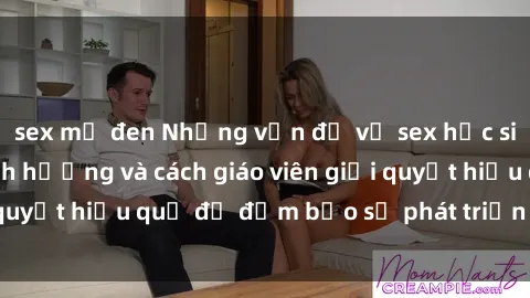 sex mỹ đen Những vấn đề về sex học sinh: Các yếu tố ảnh hưởng và cách giáo viên giải quyết hiệu quả để đảm bảo sự phát triển toàn diện.