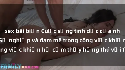 sex bãi biển Cuộc sống tình dục của nhân viên văn phòng: Sự nghiệp và đam mê trong công việc khiến họ cảm thấy hứng thú với tình dục?