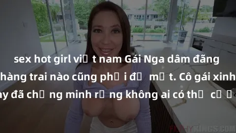 sex hot girl việt nam Gái Nga dâm đãng khiến tim bất cứ chàng trai nào cũng phải đỏ mặt. Cô gái xinh đẹp này đã chứng minh rằng không ai có thể cưỡng lại khi cô làm tình đắm say.