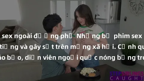 sex ngoài đường phố Những bộ phim sex ngoại quốc nổi tiếng và gây sốt trên mạng xã hội. Cảnh quay táo bạo, diễn viên ngoại quốc nóng bỏng trong các tác phẩm đỉnh cao.