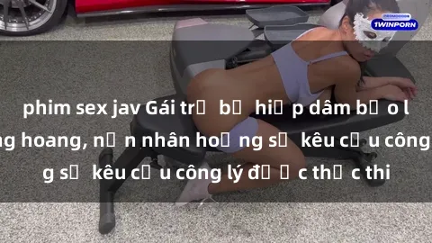 phim sex jav Gái trẻ bị hiếp dâm bạo lực trong khu rừng hoang, nạn nhân hoảng sợ kêu cầu công lý được thực thi