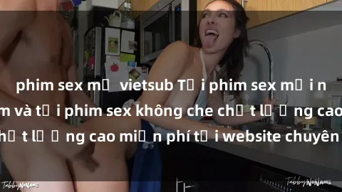 phim sex mỹ vietsub Tải phim sex mới nhất hot nhất - Xem và tải phim sex không che chất lượng cao miễn phí tại website chuyên nghiệp.