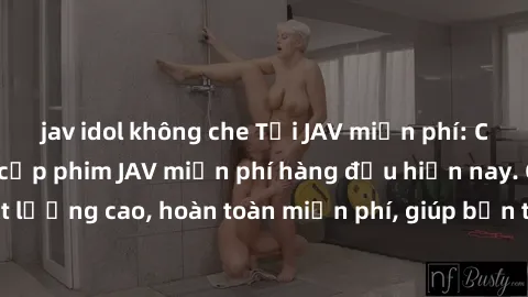 jav idol không che Tải JAV miễn phí: Các trang web cung cấp phim JAV miễn phí hàng đầu hiện nay. Các tác phẩm chất lượng cao, hoàn toàn miễn phí, giúp bạn thỏa mãn niềm đam mê mà không tốn kém.