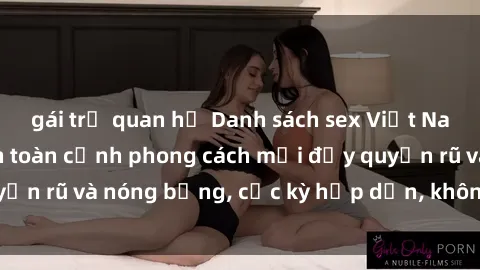 gái trẻ quan hệ Danh sách sex Việt Nam không che - Ảnh toàn cảnh phong cách mới đầy quyến rũ và nóng bỏng, cực kỳ hấp dẫn, không thể bỏ qua!
