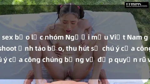 sex bạo lực nhóm Người mẫu Việt Nam gây sốt với loạt shoot ảnh táo bạo, thu hút sự chú ý của công chúng bằng vẻ đẹp quyến rũ và gợi cảm.