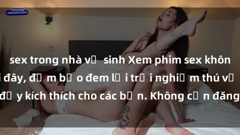 sex trong nhà vệ sinh Xem phim sex không che miễn phí tại đây, đảm bảo đem lại trải nghiệm thú vị và đầy kích thích cho các bạn. Không cần đăng ký, hoàn toàn miễn phí.