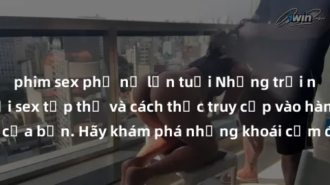 phim sex phụ nữ lớn tuổi Những trải nghiệm mới lạ với sex tập thể và cách thức truy cập vào hành lang đam mê của bạn. Hãy khám phá những khoái cảm đầy kích thích với tập thể hấp dẫn!