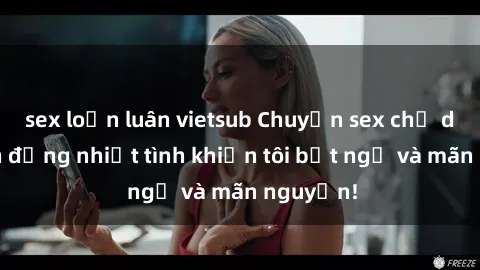 sex loạn luân vietsub Chuyện sex chị dâu: hành động nhiệt tình khiến tôi bất ngờ và mãn nguyện!